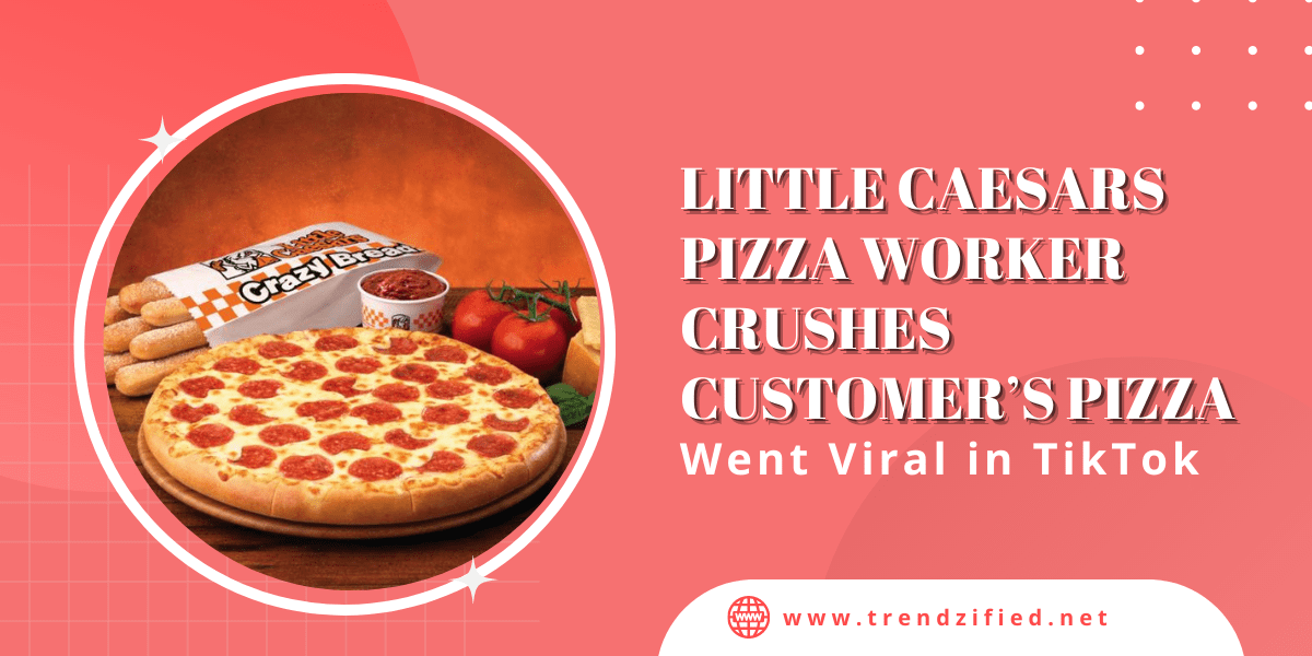 Little Caesars Pizza Worker Crushes Customer’s Pizza, Went Viral in TikTok